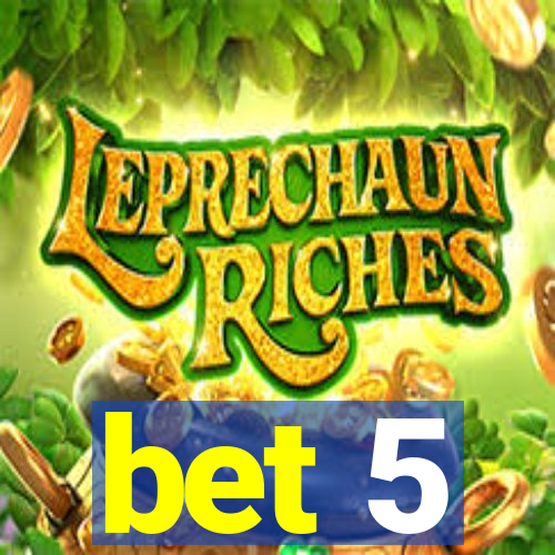 bet 5